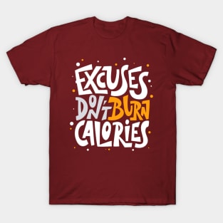 Excuses Don't Burn Calories Positive Inspiration Quote T-Shirt